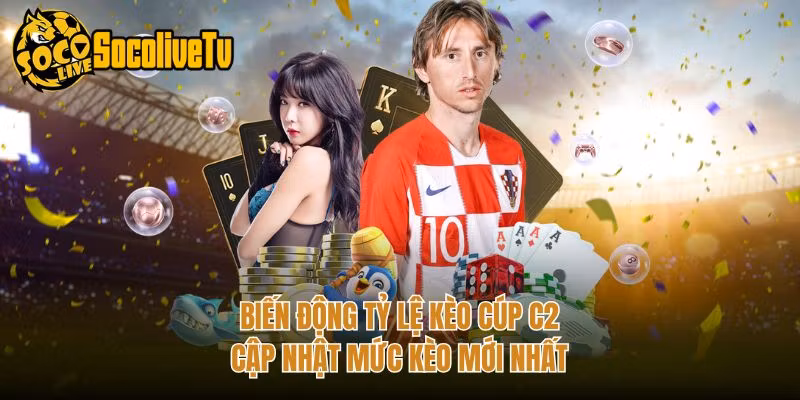 Biến Động Tỷ Lệ Kèo Cúp C2 – Cập Nhật Mức Kèo Mới Nhất