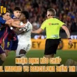 Nhận Định Kèo Chấp Real Madrid Vs Barcelona Điểm Tin Mới