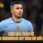Nhận Định Phong Độ Rodri Manchester City Đánh Giá Mới Nhất