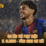 Soi Kèo Thẻ Phạt Trận El Clasico - Tổng Quan Chi Tiết